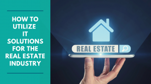 Maximizing IT Solutions for the Real Estate Sector